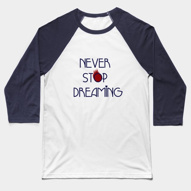 never stop dreaming Baseball T-Shirt by Pittura